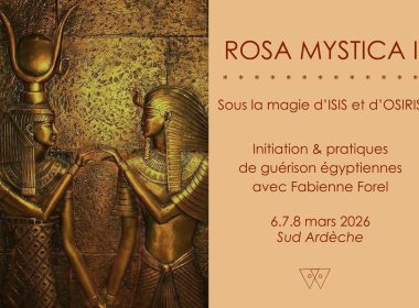 INITIATION ROSA MYSTICA II – SOUS LA MAGIE D’ISIS ET D’OSIRIS : HARMONISER LE FÉMININ ET LE MASCULIN EN SOI